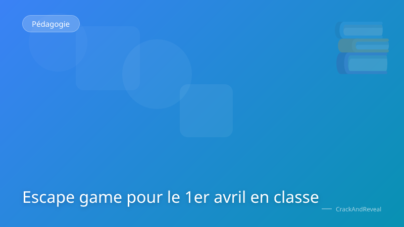 Escape game pour le 1er avril en classe
