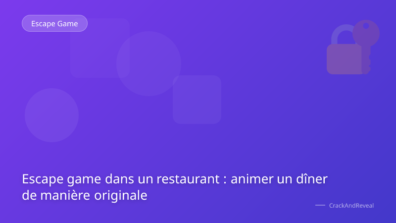 Escape game dans un restaurant : animer un dîner de manière originale