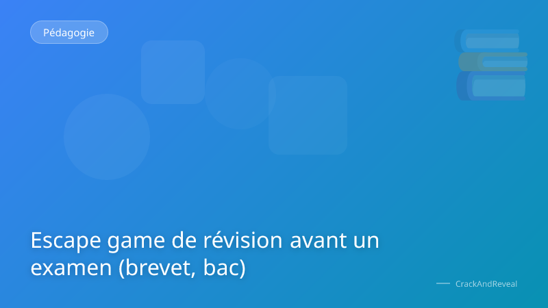 Escape game de révision avant un examen (brevet, bac)