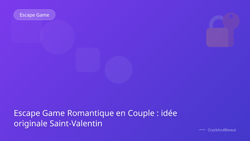 Escape Game Romantique en Couple : idée originale Saint-Valentin