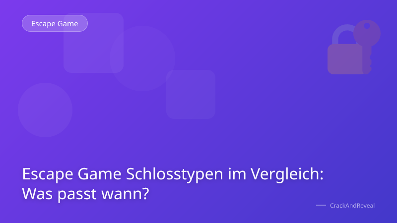 Escape Game Schlosstypen im Vergleich: Was passt wann?