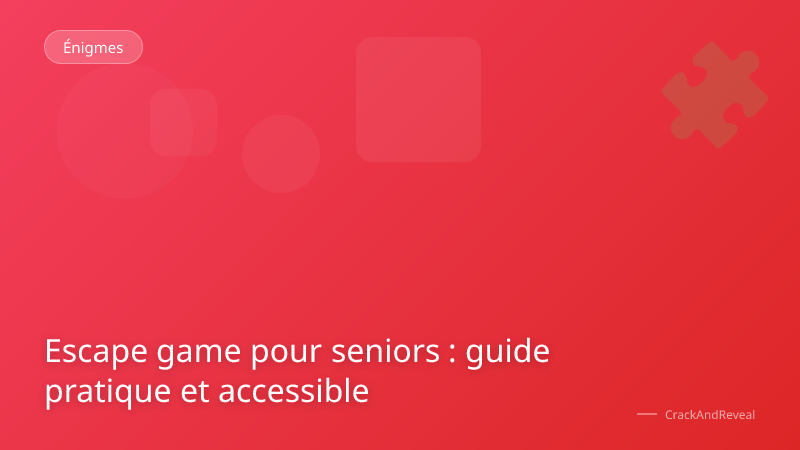 Escape game pour seniors : guide pratique et accessible