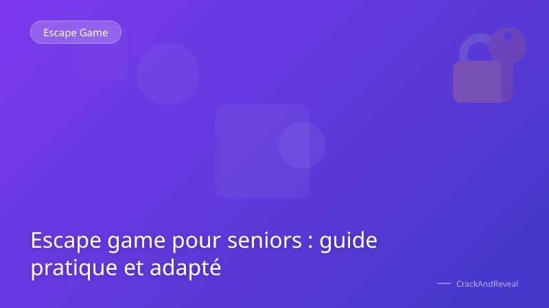 Escape game pour seniors : guide pratique et adapté