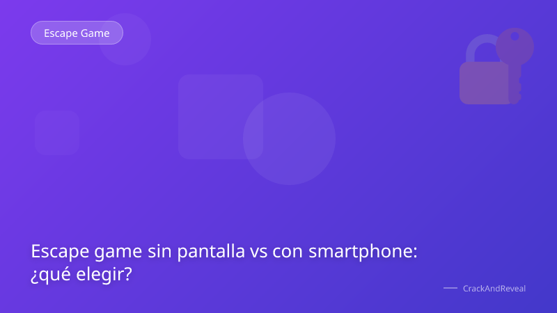 Escape game sin pantalla vs con smartphone: ¿qué elegir?