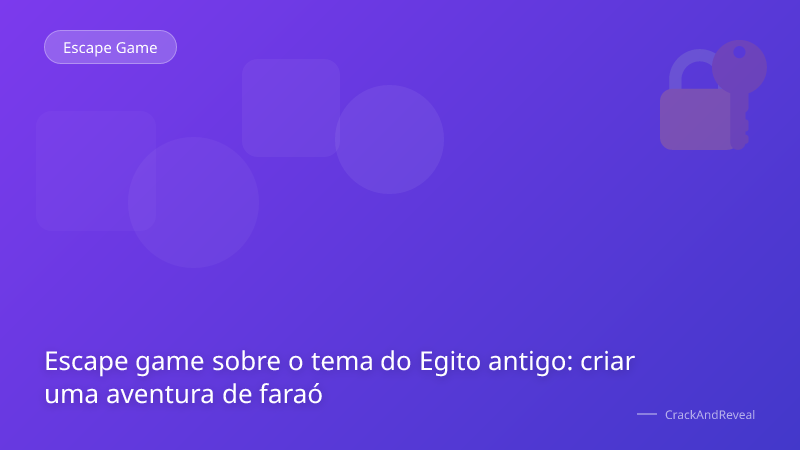 Escape game sobre o tema do Egito antigo: criar uma aventura de faraó
