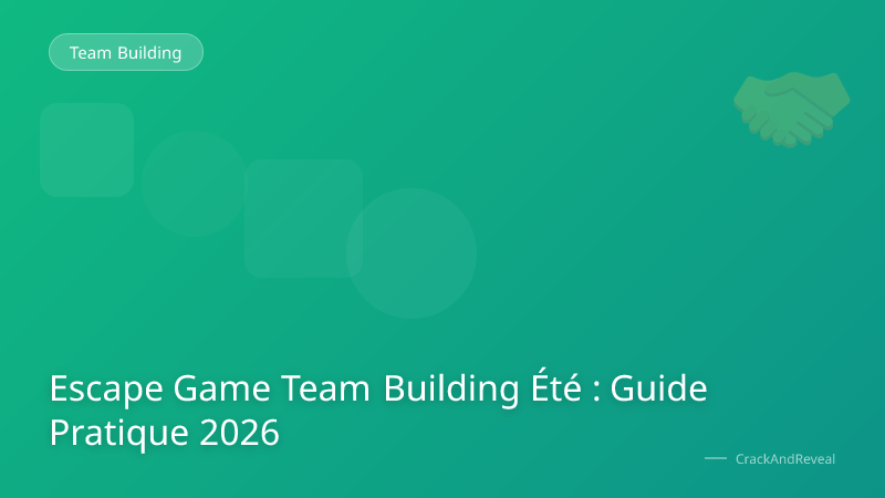 Escape Game Team Building Été : Guide Pratique 2026