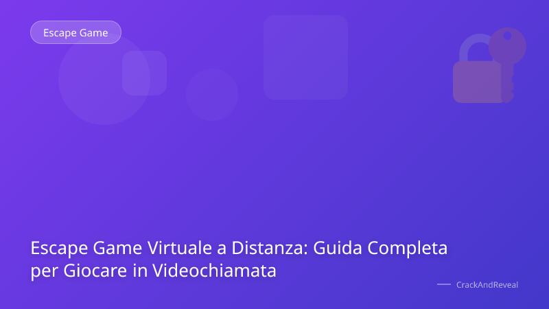 Escape Game Virtuale a Distanza: Guida Completa per Giocare in Videochiamata