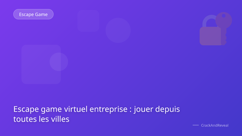 Escape game virtuel entreprise : jouer depuis toutes les villes