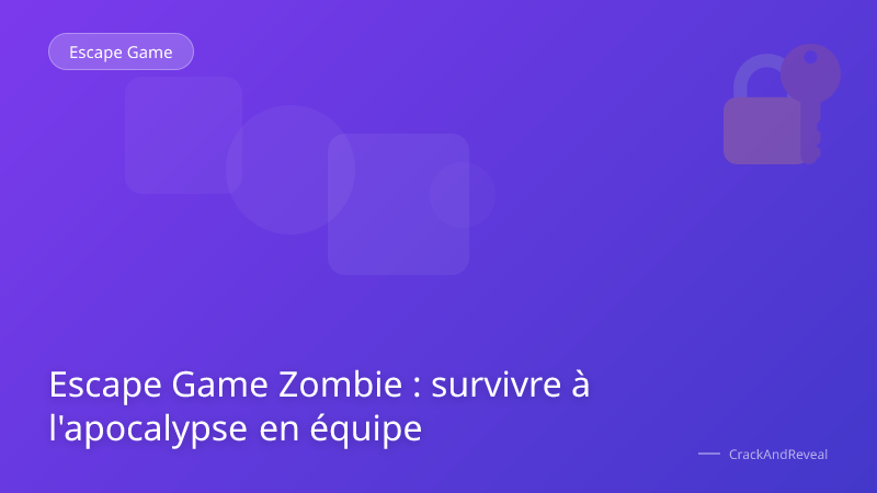 Escape Game Zombie : survivre à l'apocalypse en équipe
