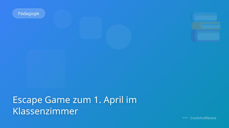 Escape Game zum 1. April im Klassenzimmer