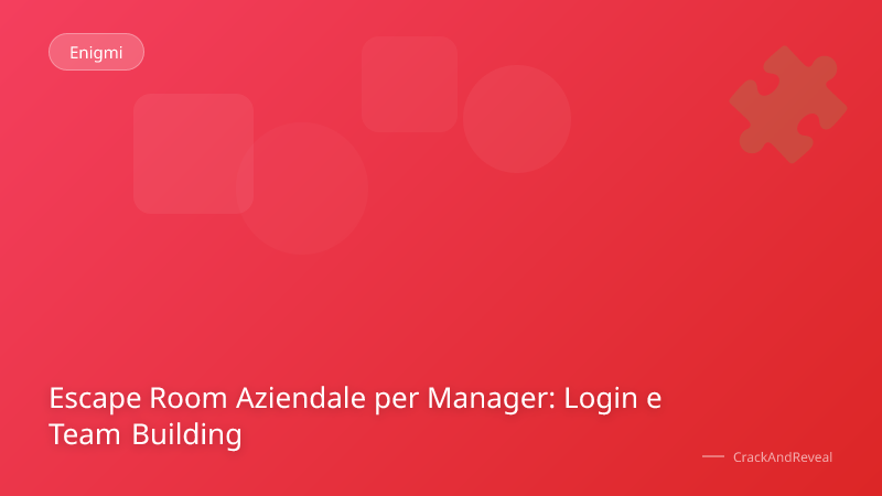 Escape Room Aziendale per Manager: Login e Team Building