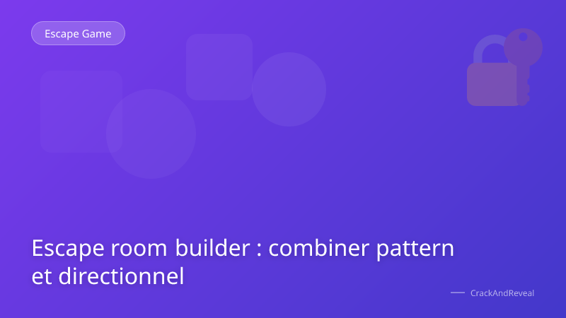 Escape room builder : combiner pattern et directionnel