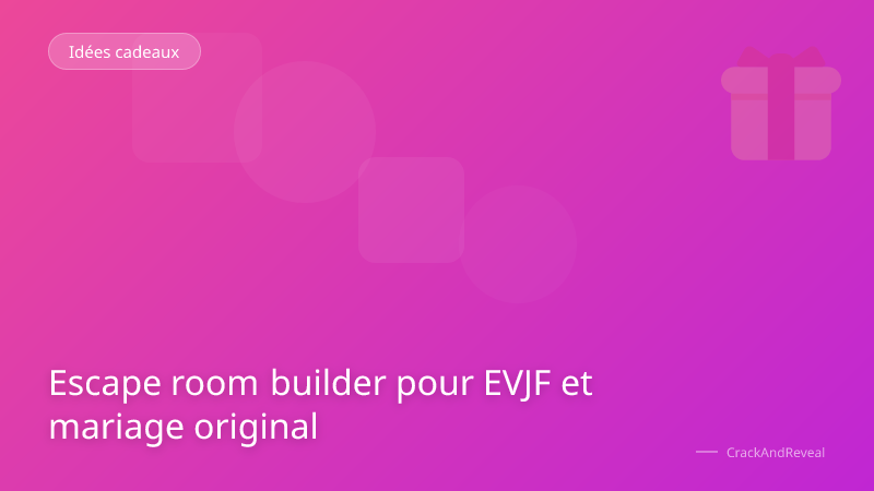 Escape room builder pour EVJF et mariage original