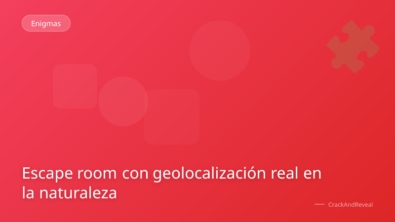 Escape room con geolocalización real en la naturaleza