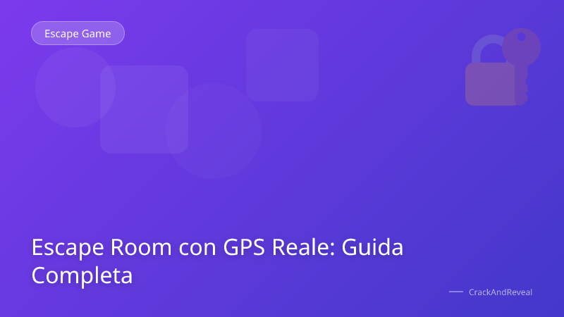 Escape Room con GPS Reale: Guida Completa