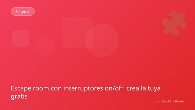 Escape room con interruptores on/off: crea la tuya gratis