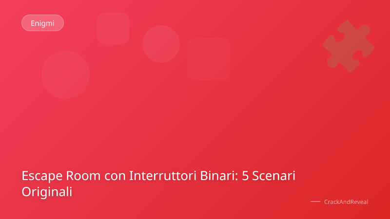 Escape Room con Interruttori Binari: 5 Scenari Originali