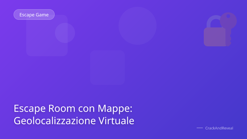 Escape Room con Mappe: Geolocalizzazione Virtuale