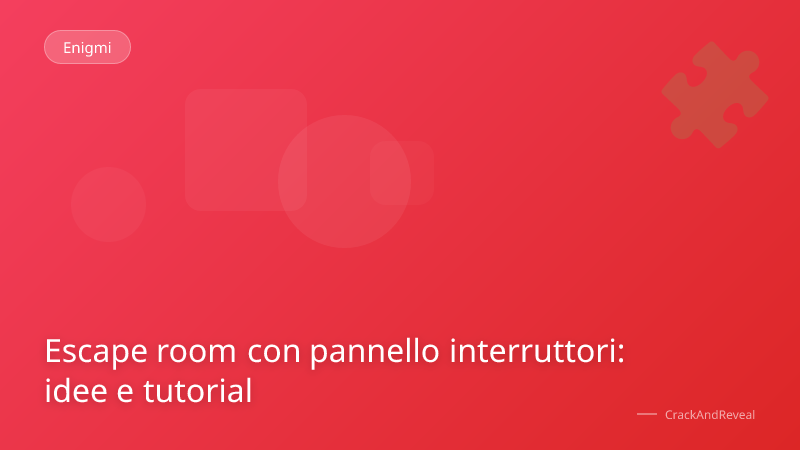 Escape room con pannello interruttori: idee e tutorial