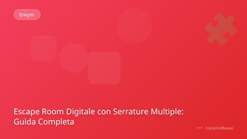 Escape Room Digitale con Serrature Multiple: Guida Completa