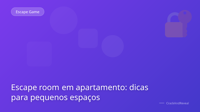 Escape room em apartamento: dicas para pequenos espaços