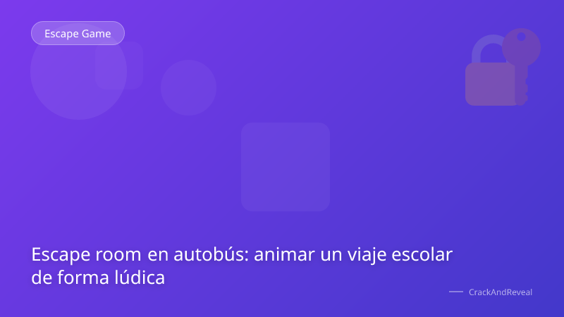 Escape room en autobús: animar un viaje escolar de forma lúdica