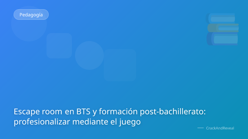 Escape room en BTS y formación post-bachillerato: profesionalizar mediante el juego