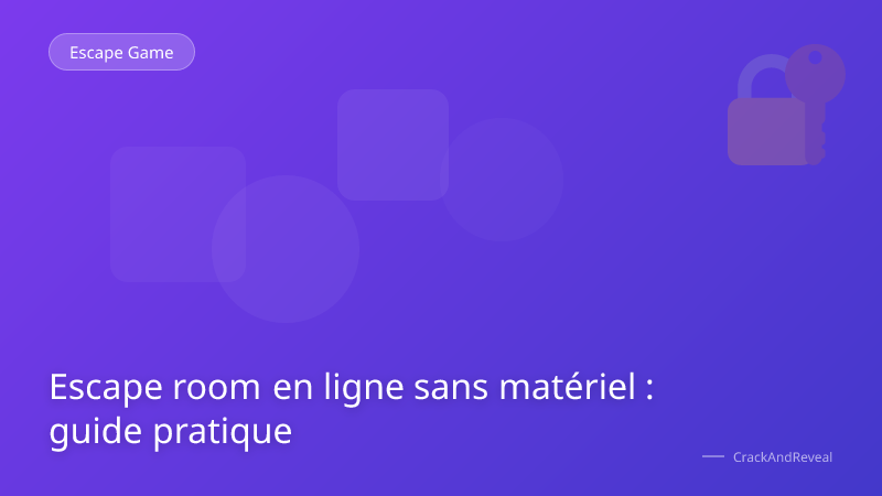 Escape room en ligne sans matériel : guide pratique