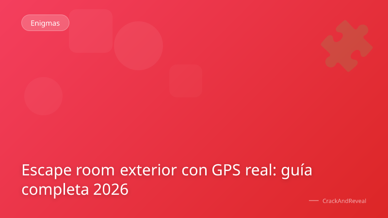 Escape room exterior con GPS real: guía completa 2026