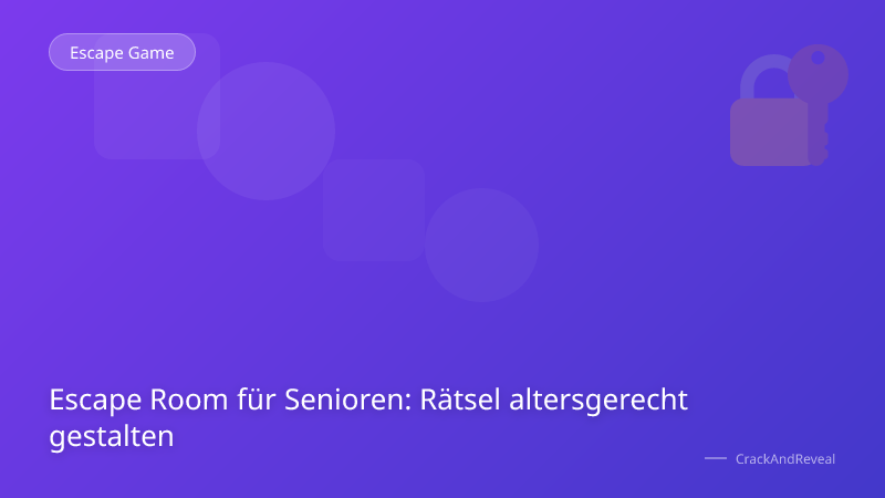 Escape Room für Senioren: Rätsel altersgerecht gestalten