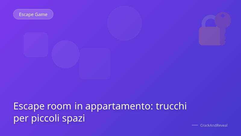 Escape room in appartamento: trucchi per piccoli spazi