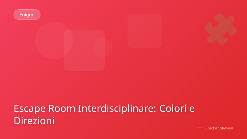 Escape Room Interdisciplinare: Colori e Direzioni