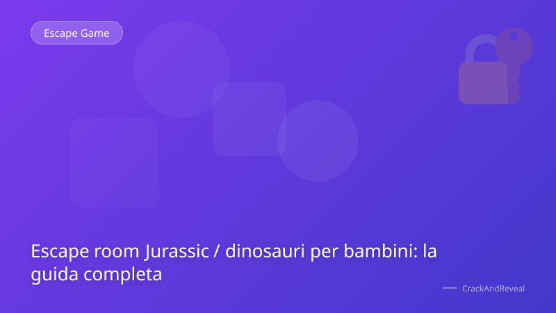Escape room Jurassic / dinosauri per bambini: la guida completa