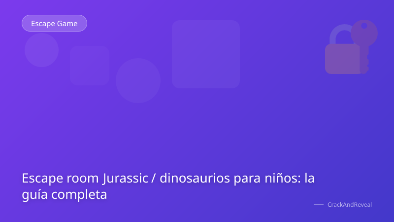 Escape room Jurassic / dinosaurios para niños: la guía completa