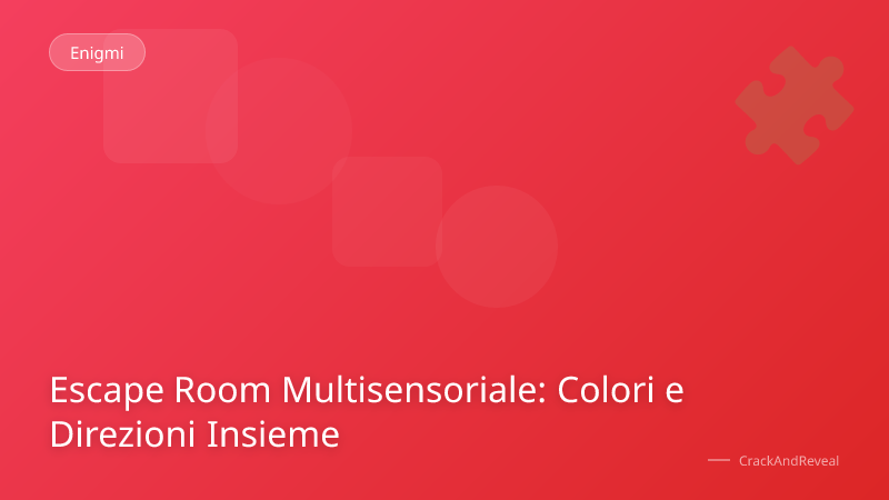 Escape Room Multisensoriale: Colori e Direzioni Insieme