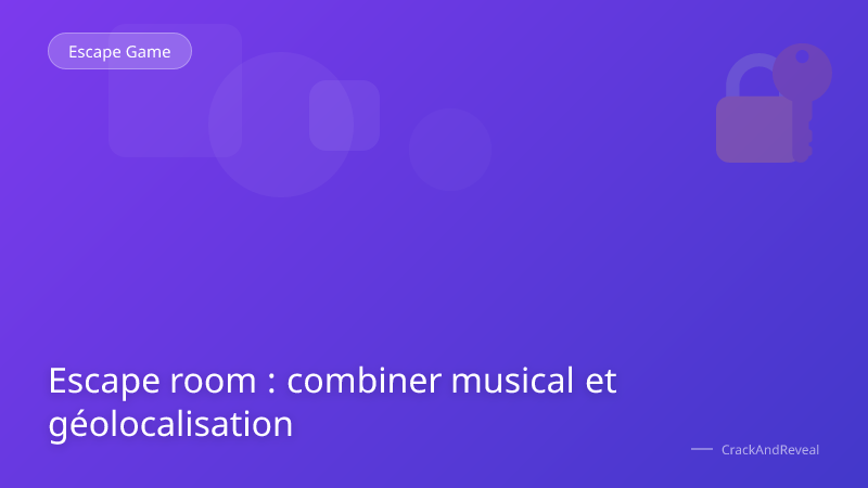 Escape room : combiner musical et géolocalisation