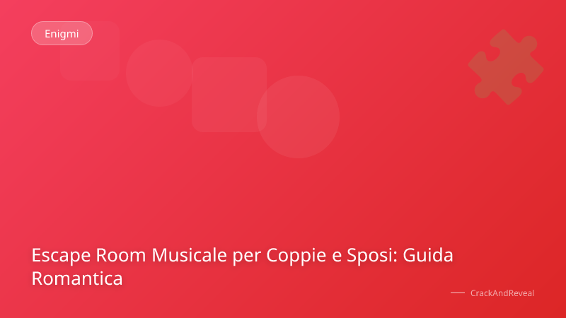 Escape Room Musicale per Coppie e Sposi: Guida Romantica