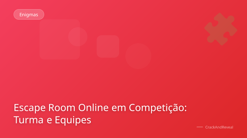 Escape Room Online em Competição: Turma e Equipes