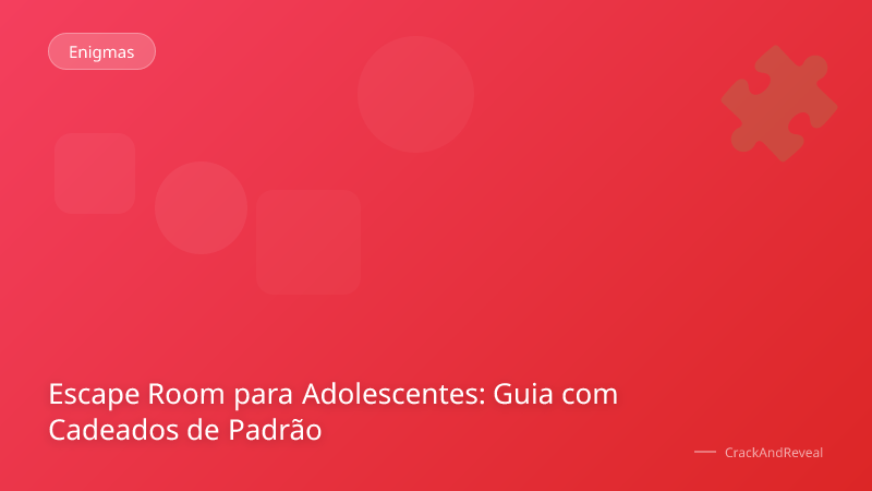 Escape Room para Adolescentes: Guia com Cadeados de Padrão