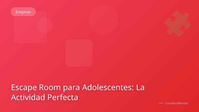 Escape Room para Adolescentes: La Actividad Perfecta