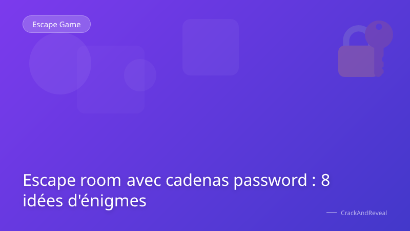 Escape room avec cadenas password : 8 idées d'énigmes