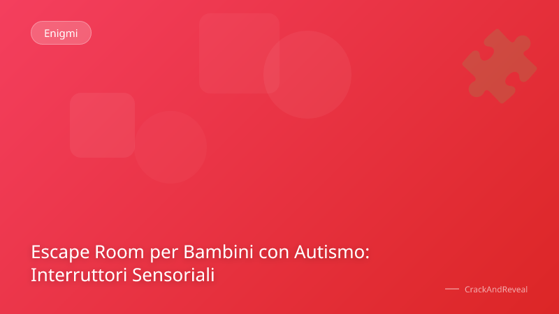 Escape Room per Bambini con Autismo: Interruttori Sensoriali