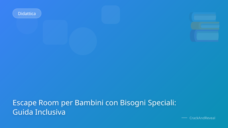 Escape Room per Bambini con Bisogni Speciali: Guida Inclusiva
