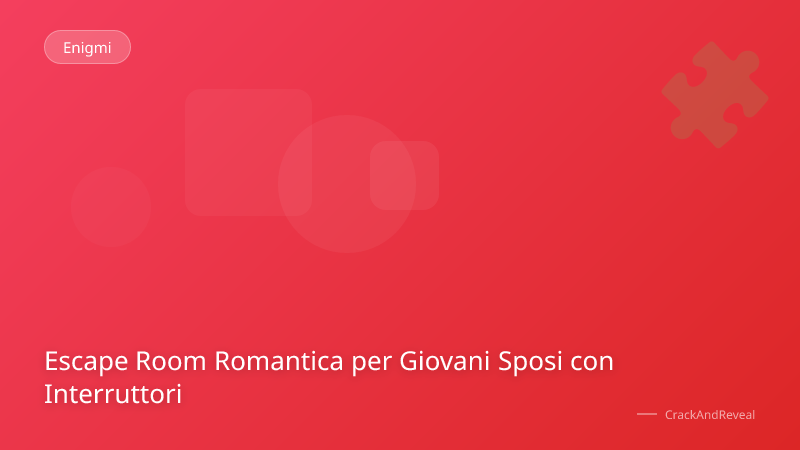 Escape Room Romantica per Giovani Sposi con Interruttori