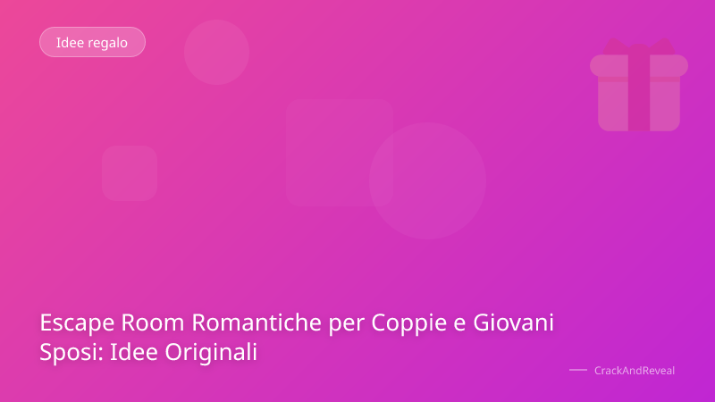 Escape Room Romantiche per Coppie e Giovani Sposi: Idee Originali