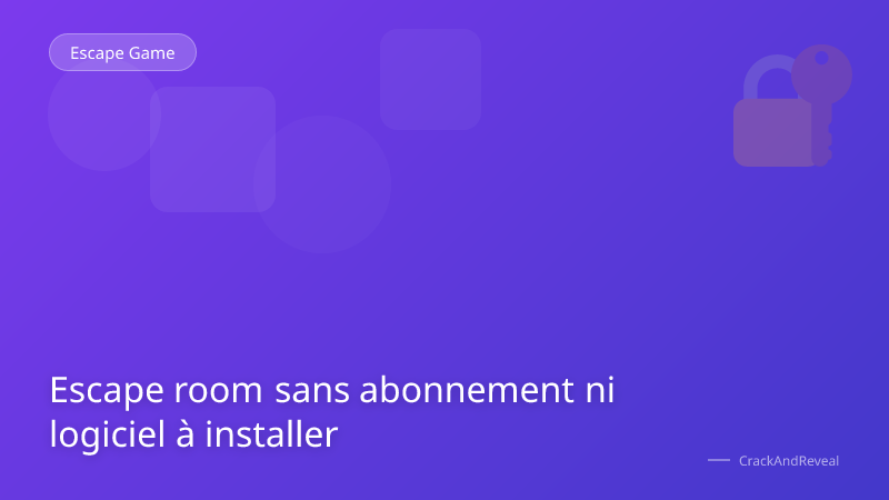 Escape room sans abonnement ni logiciel à installer