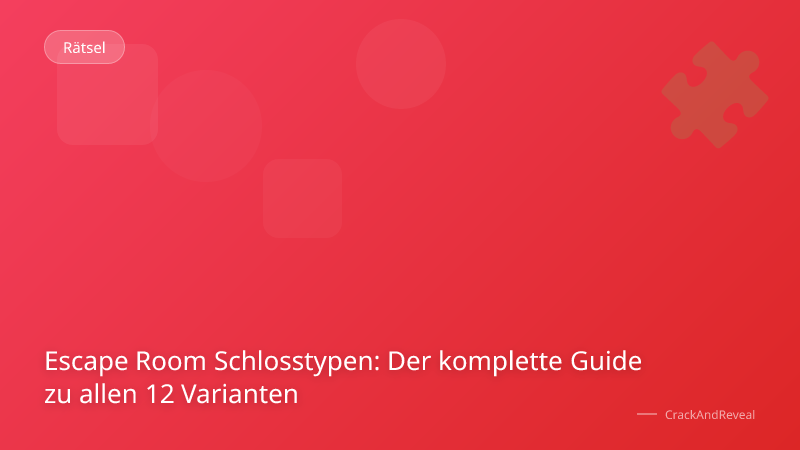 Escape Room Schlosstypen: Der komplette Guide zu allen 12 Varianten
