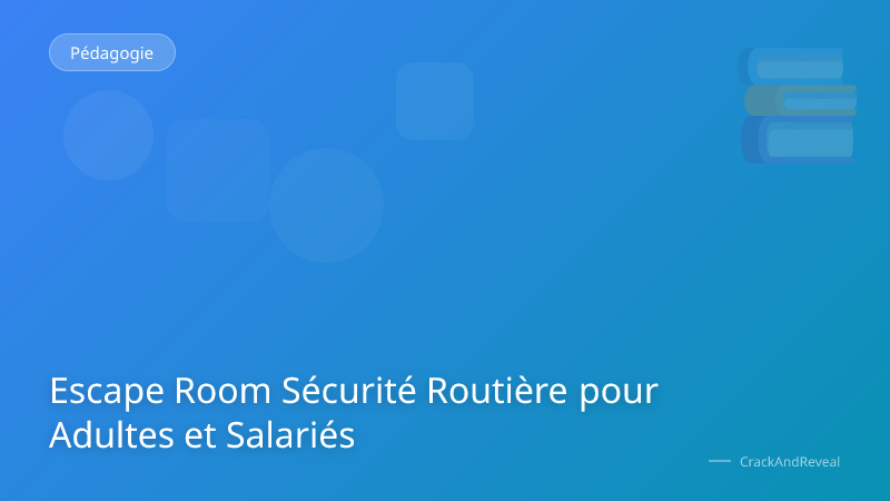 Escape Room Sécurité Routière pour Adultes et Salariés