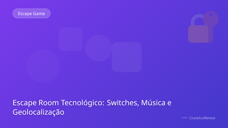 Escape Room Tecnológico: Switches, Música e Geolocalização