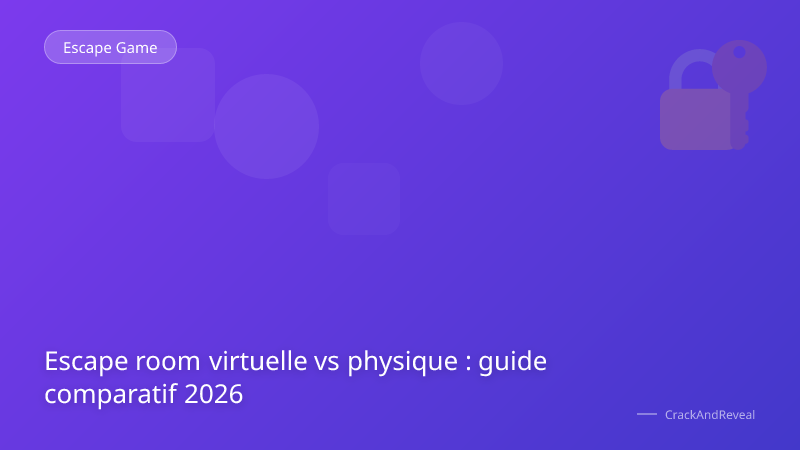 Escape room virtuelle vs physique : guide comparatif 2026